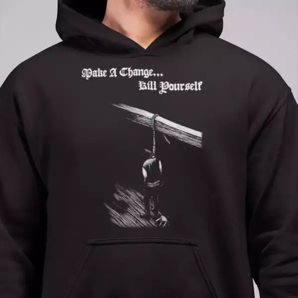 Make a Change... Kill Yourself Hoodie, Make a Change Kill Yourself Fri Hooded Sweatshirt, Depressive Black Metal Merch